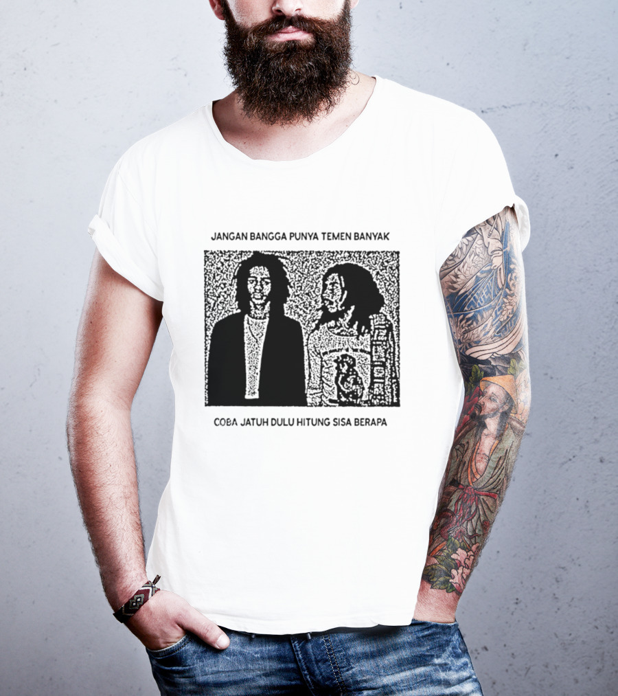 Jangan Bangga Punya Temen Banyak Coba Jatuh Dulu Hitung Sisa Berapa T-Shirt