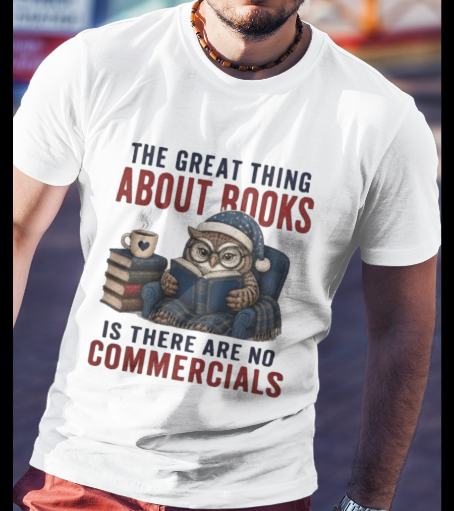 The Great Thing About Books Is There Are No Commercials Owl With Book And Coffee T-Shirt