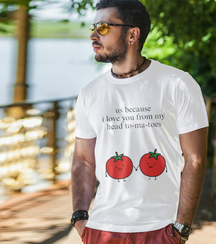Us Because I Love You From My Head To Ma Toes Cute Tomato Puns T-Shirt