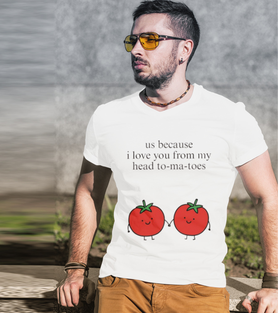 Us Because I Love You From My Head To Ma Toes Cute Tomato Puns T-Shirt