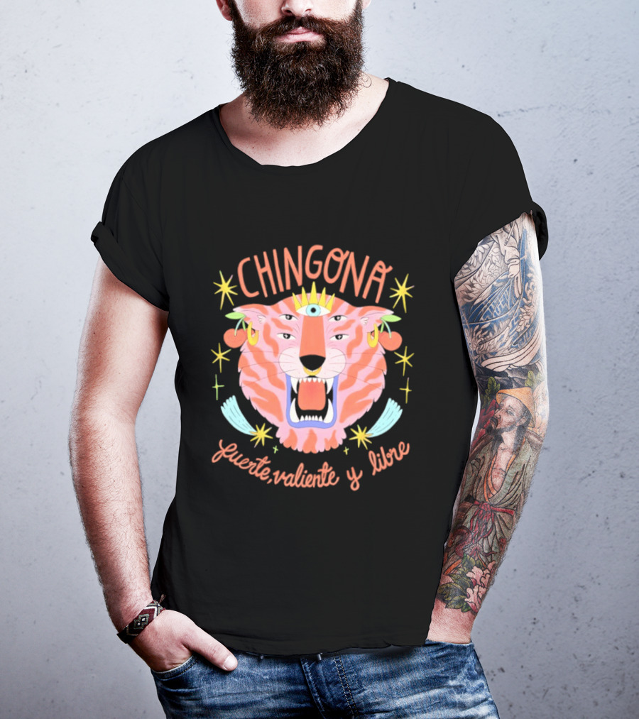 Chingona Tiger Fuerte Valiente Y Libre T-Shirt