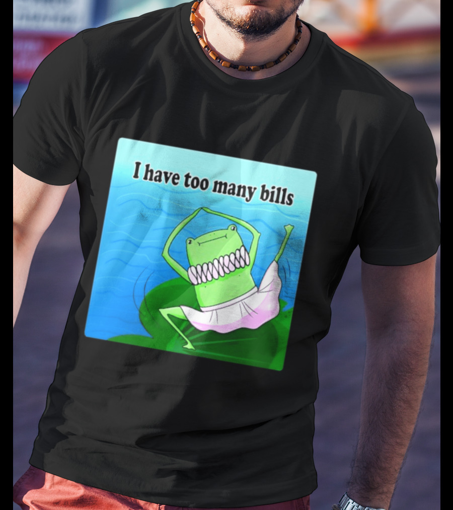 I Have Too Many Bills Dancing Frog Ballerina T-Shirt