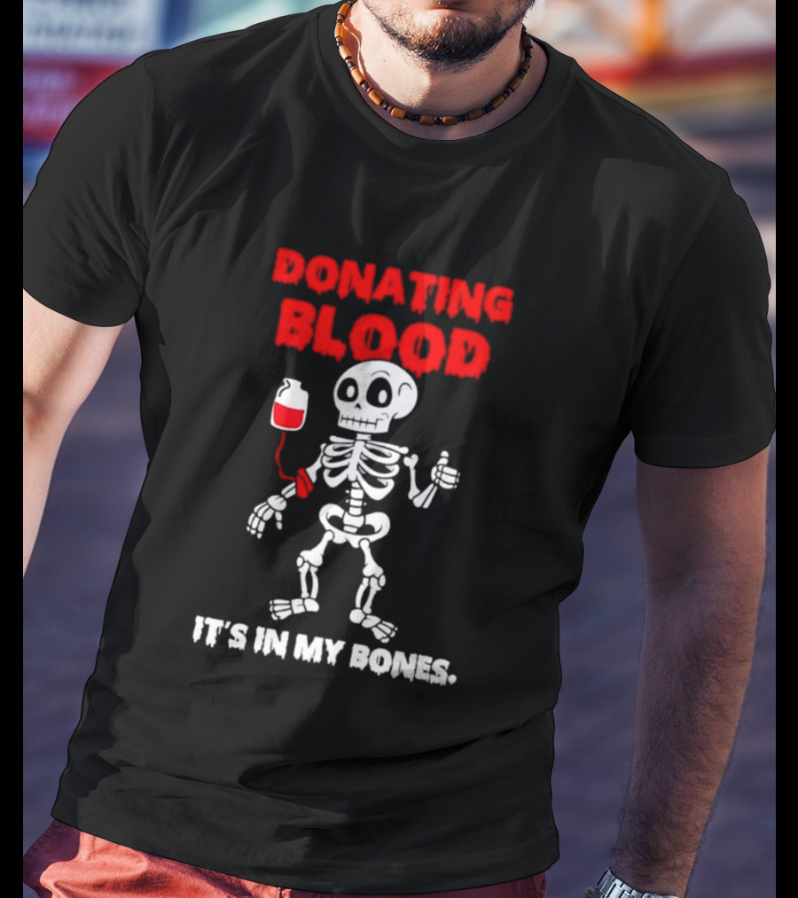 Donating Blood It's In My Bones Skeleton Halloween T-Shirt