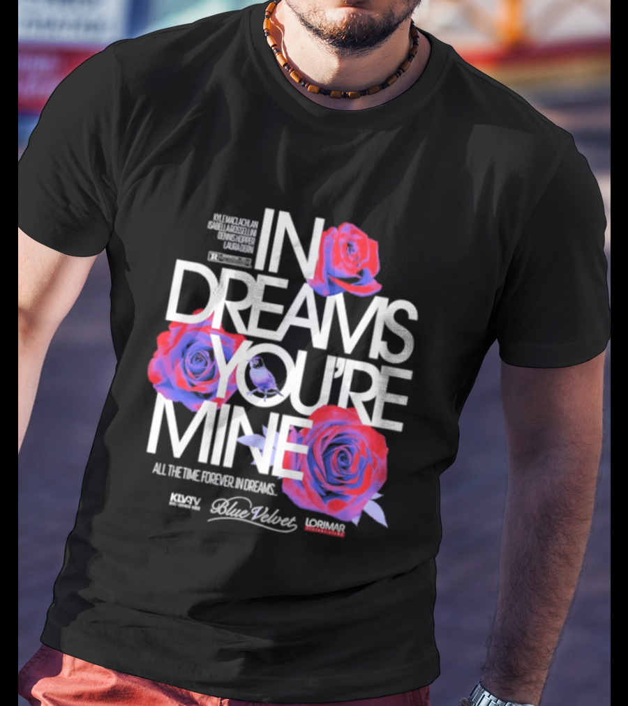 In Dreams You're Mine Blue Velvet David Lynch Roses T-Shirt