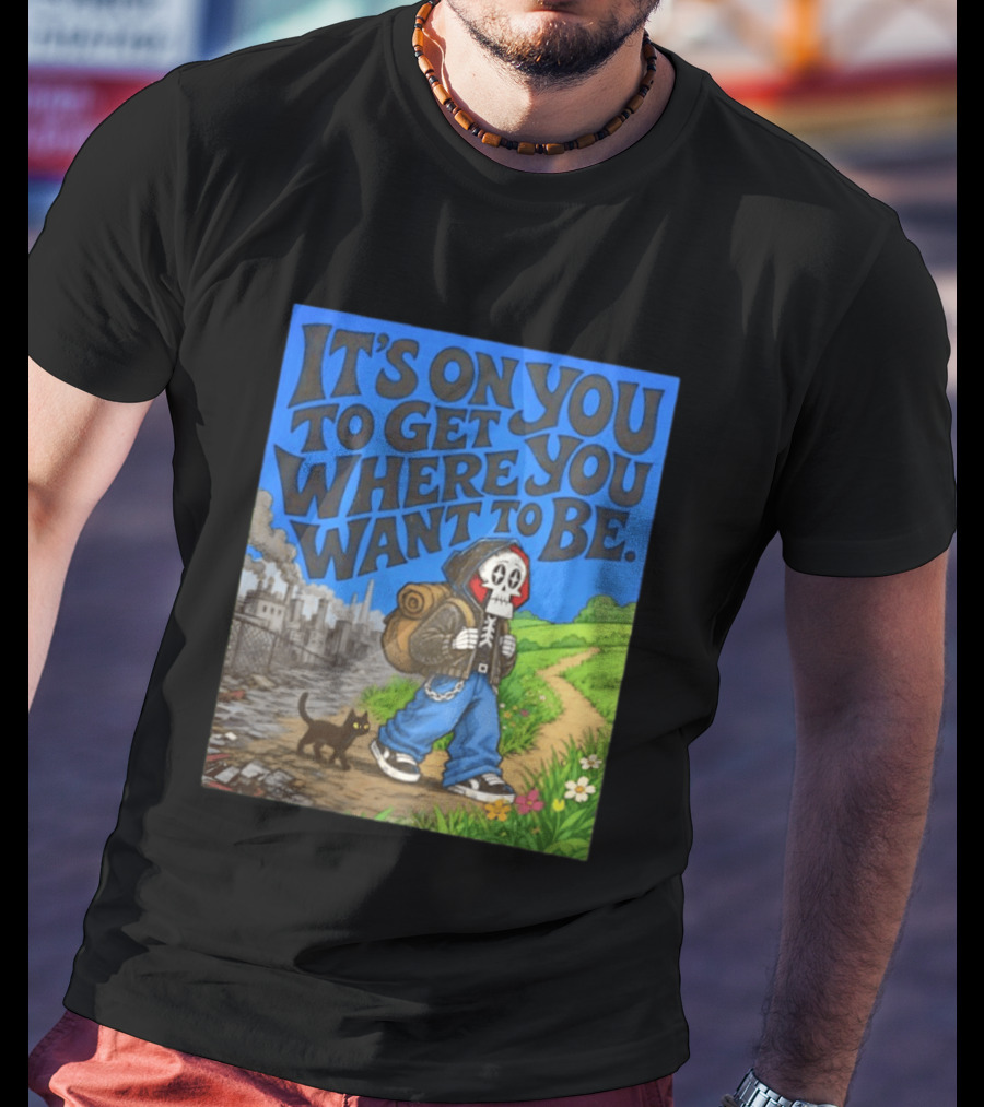 It's On You To Get Where You Want To Be Skeleton Cat Pathway Adventure T-Shirt