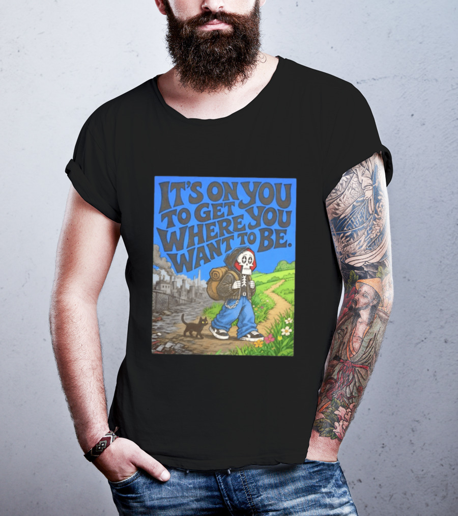 It's On You To Get Where You Want To Be Skeleton Cat Pathway Adventure T-Shirt