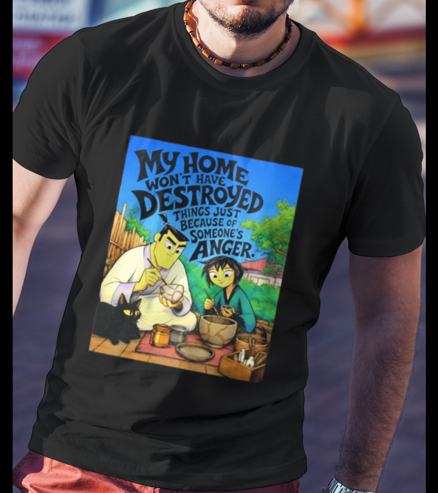 My Home Won't Have Destroyed Things Just Because Of Someone's Anger Samurai Jack Scene With Cat T-Shirt
