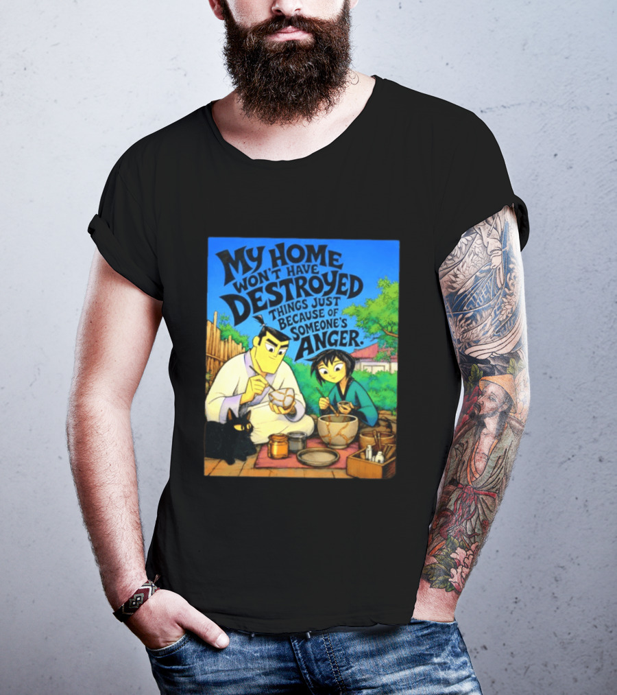 My Home Won't Have Destroyed Things Just Because Of Someone's Anger Samurai Jack Scene With Cat T-Shirt