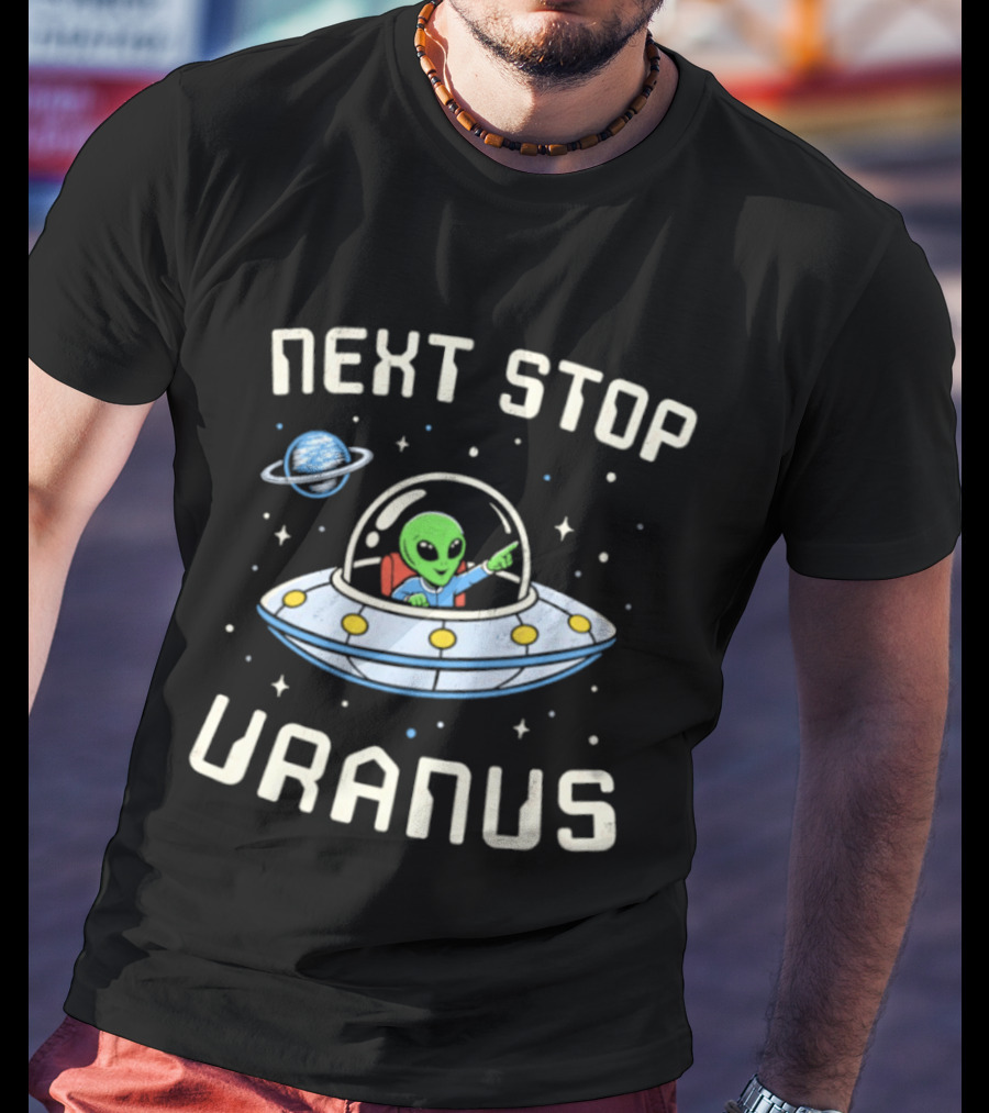 Next Stop Uranus Alien In UFO Space Planet Adventure T-Shirt