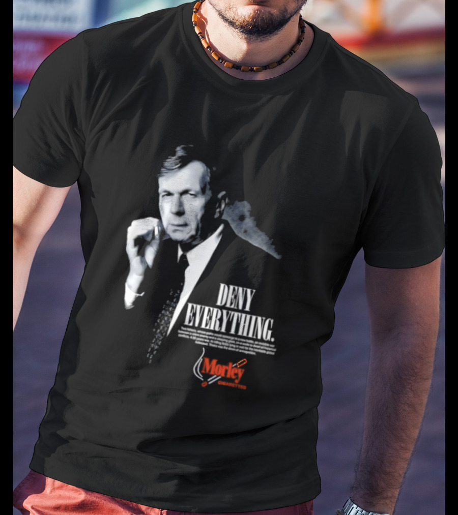 Deny Everything Cigarette Smoking Man Morley Cigarettes T-Shirt