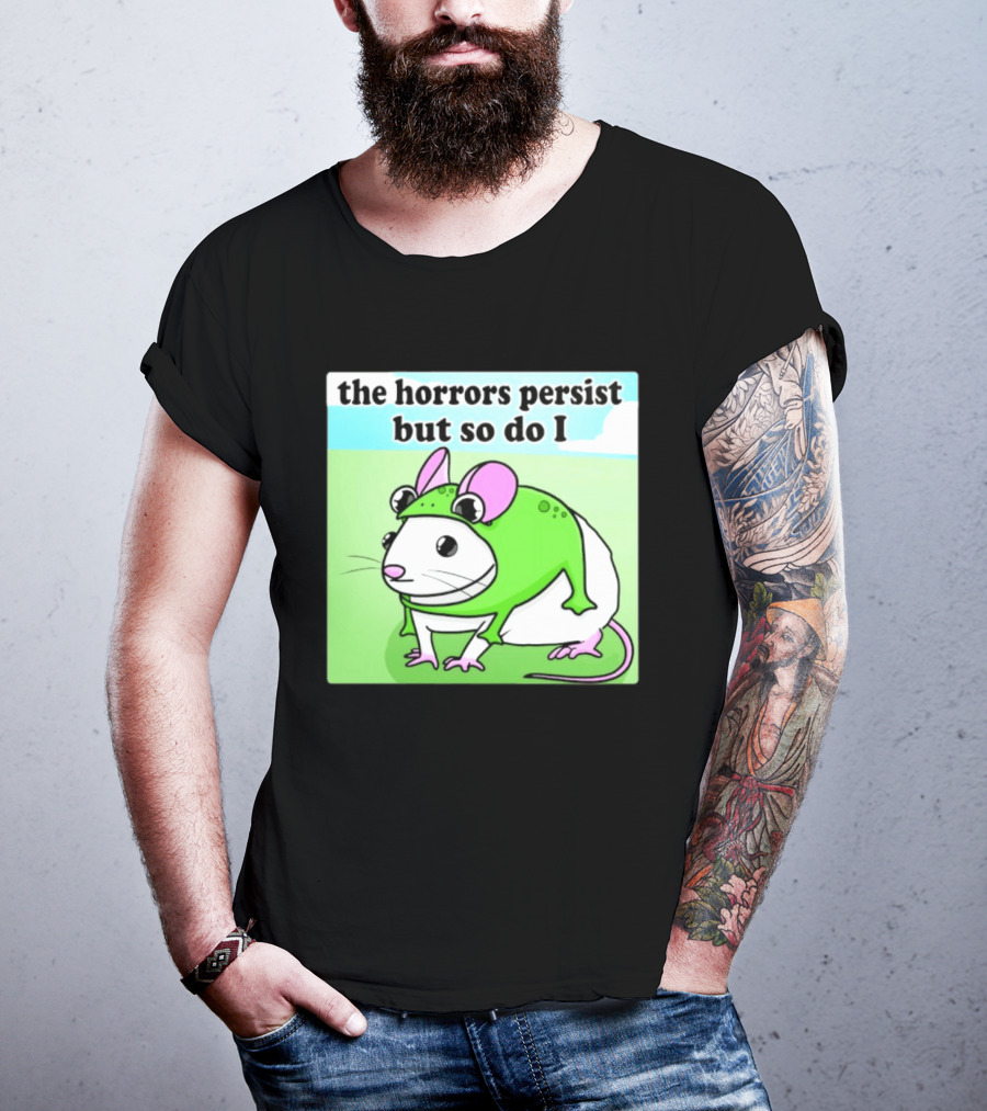 The Horrors Persist But So Do I Mouse In Frog Costume Resilience T-Shirt