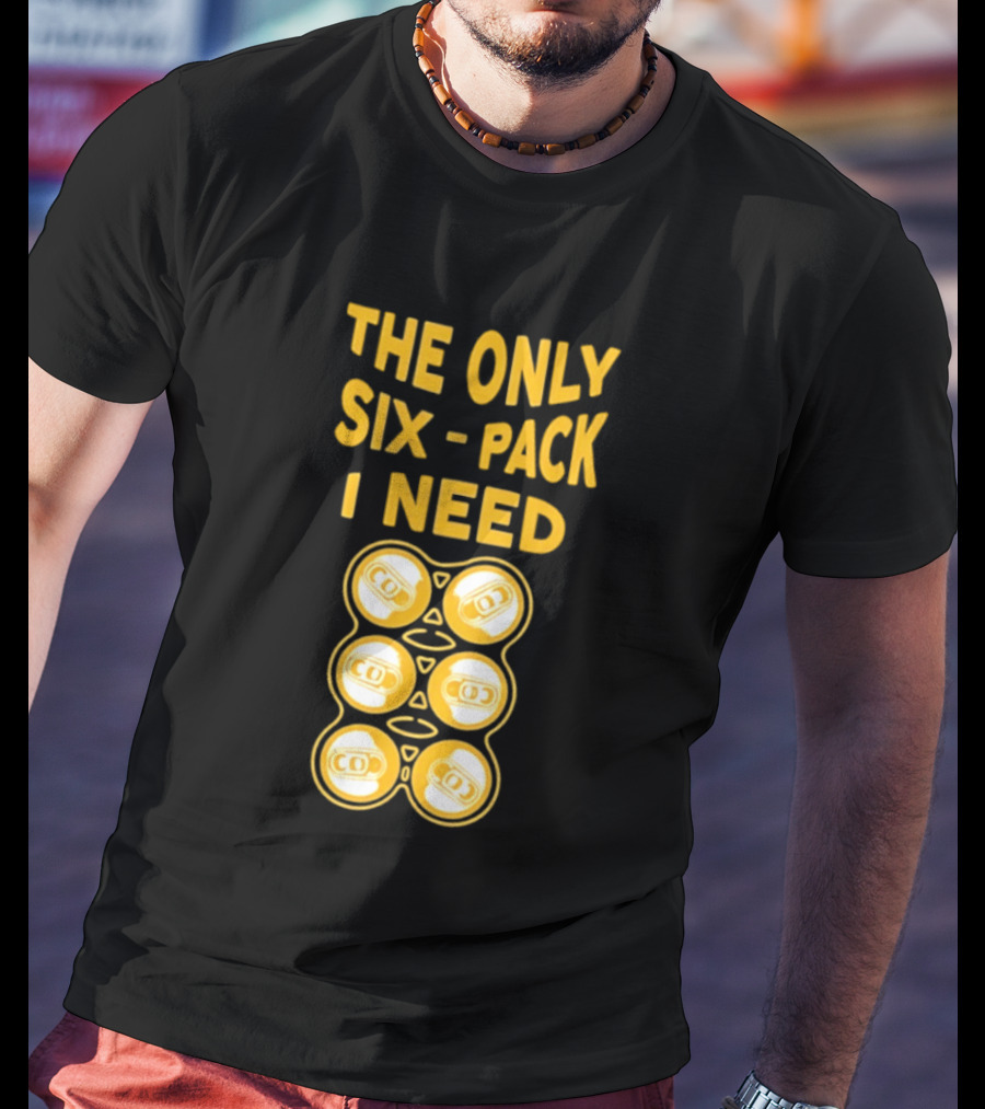 The Only Six Pack I Need Beer Cans T-Shirt