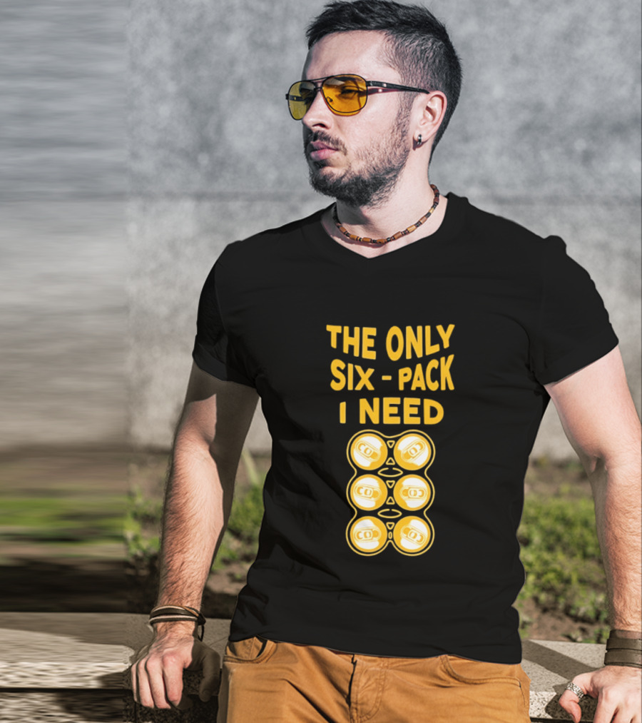 The Only Six Pack I Need Beer Cans T-Shirt