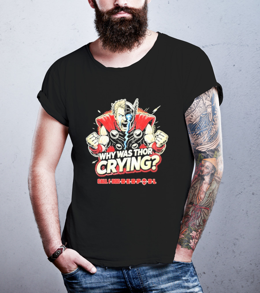 The Reel Rejects Why Was Thor Crying Call 1 800 Deadpool T-Shirt