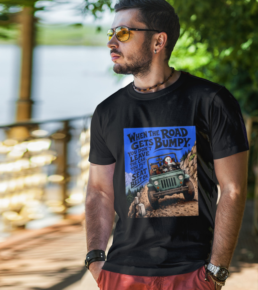 When The Road Gets Bumpy You Don't Leave The Car You Put Your Seat Belt On Monster Driving Ridesharing Mountain Adventure T-Shirt
