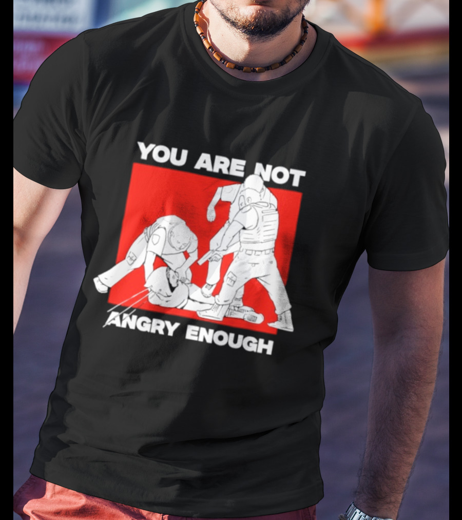 You Are Not Angry Enough Protest Activism Bold Red T-Shirt