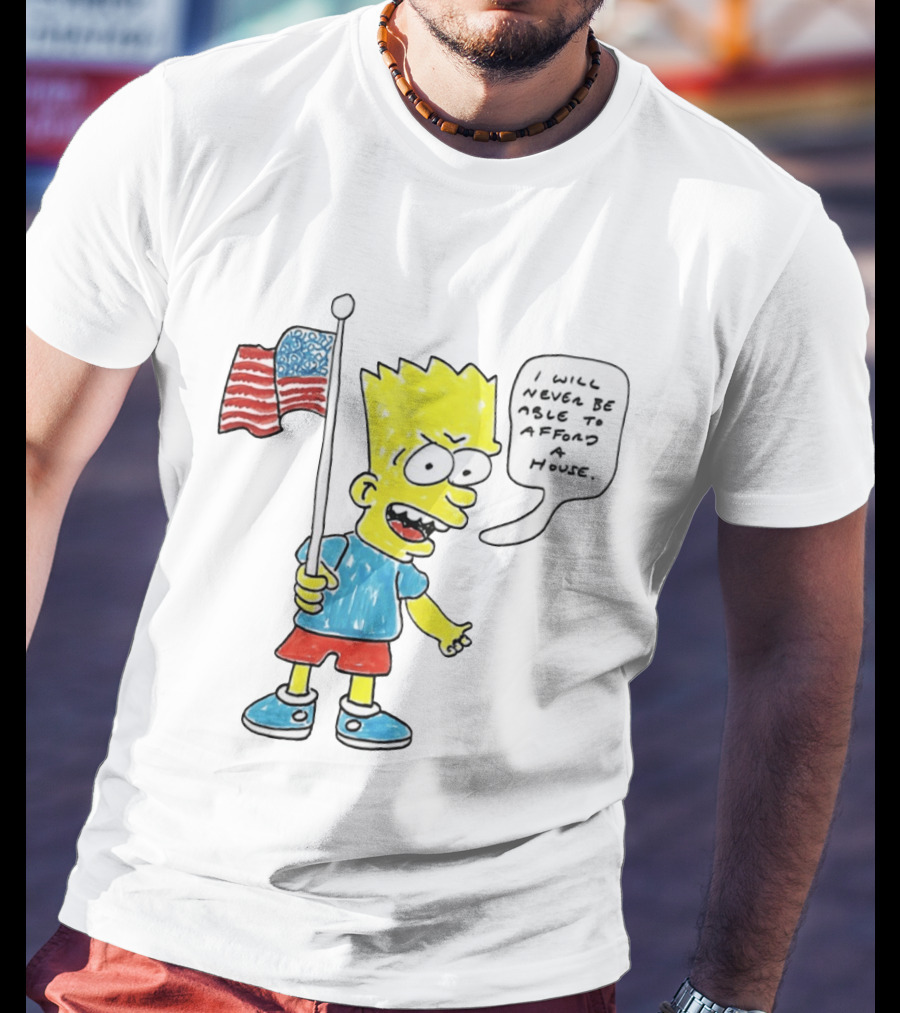 Bart Simpson Holding American Flag I Will Never Be Able To Afford A House T-Shirt
