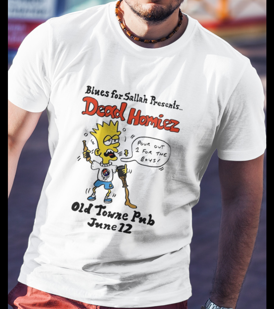 Blues For Sallah Presents Dead Homiez Pour Out 1 For The Boys Old Towne Pub June 12 T-Shirt