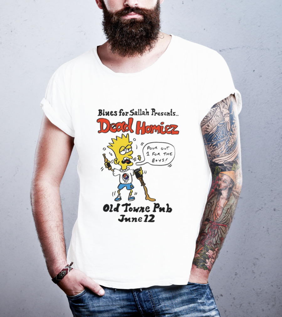 Blues For Sallah Presents Dead Homiez Pour Out 1 For The Boys Old Towne Pub June 12 T-Shirt