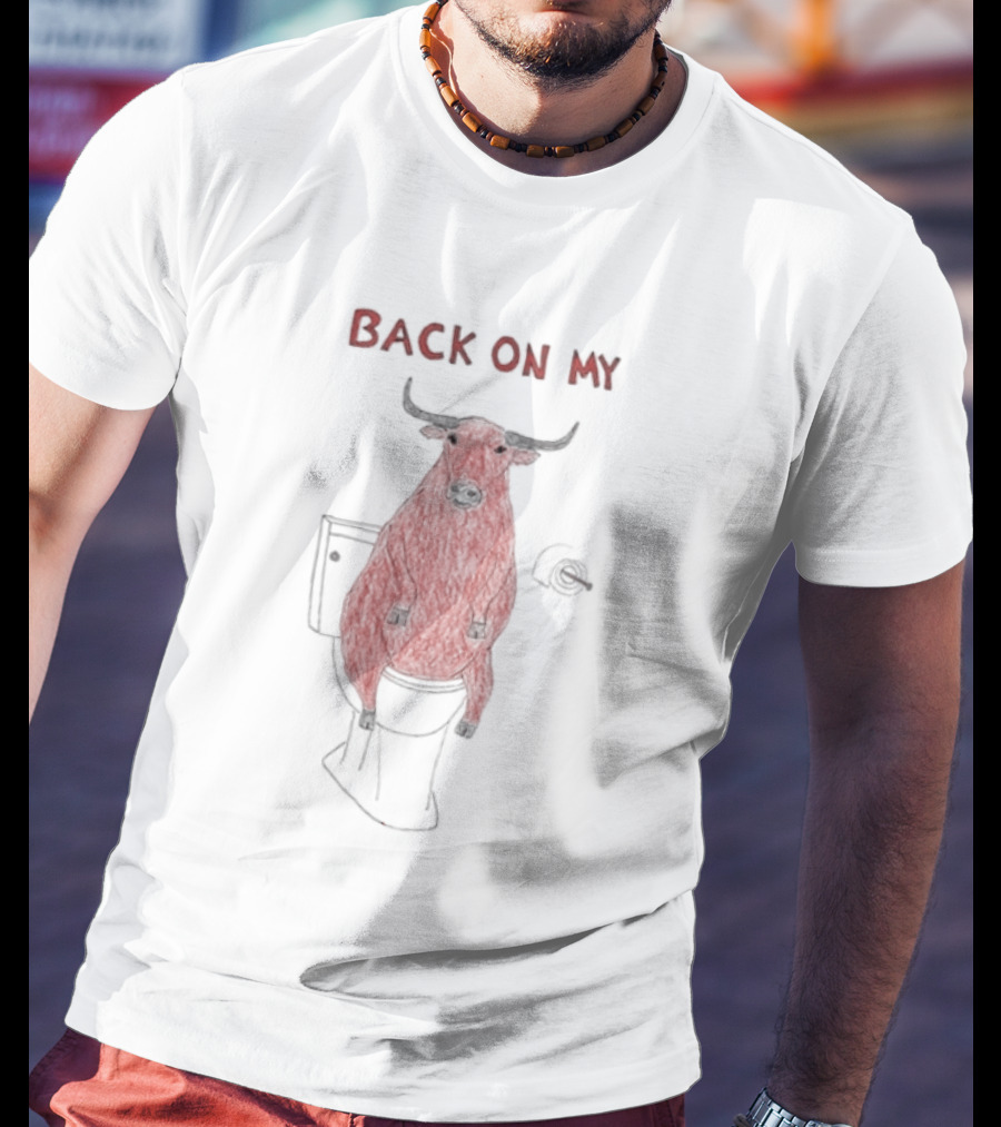 Back On My Bull Toilet Humor Bullshit T-Shirt