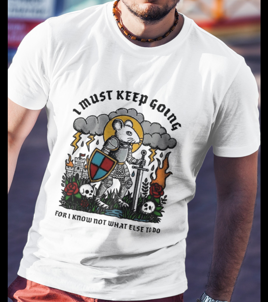 I Must Keep Going Mouse Knight Sword Roses Lightning Skulls T-Shirt