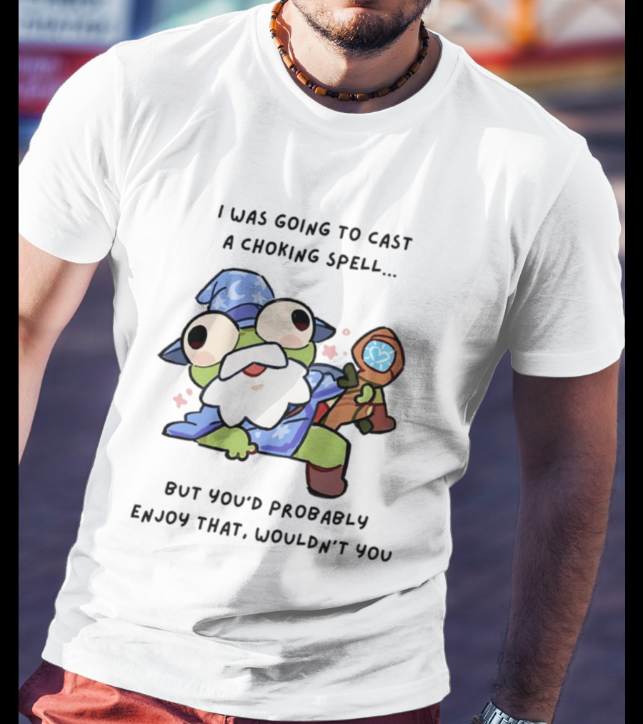 I Was Going To Cast A Choking Spell But You'd Probably Enjoy That Wizard Frog With Staff T-Shirt