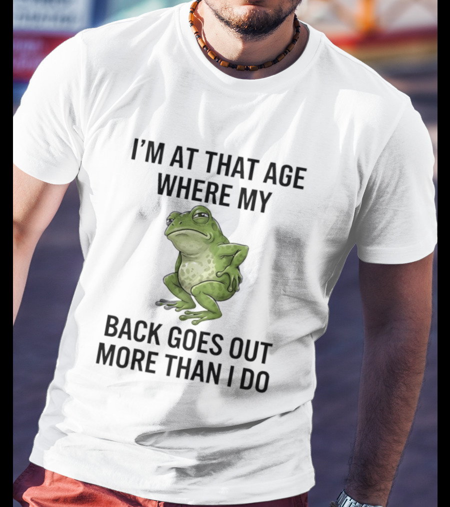 I'm At That Age Where My Back Goes Out More Than I Do Frog T-Shirt
