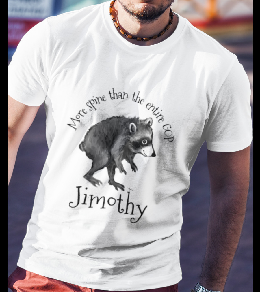 Jimothy More Spine Than The Entire GOP Raccoon T-Shirt