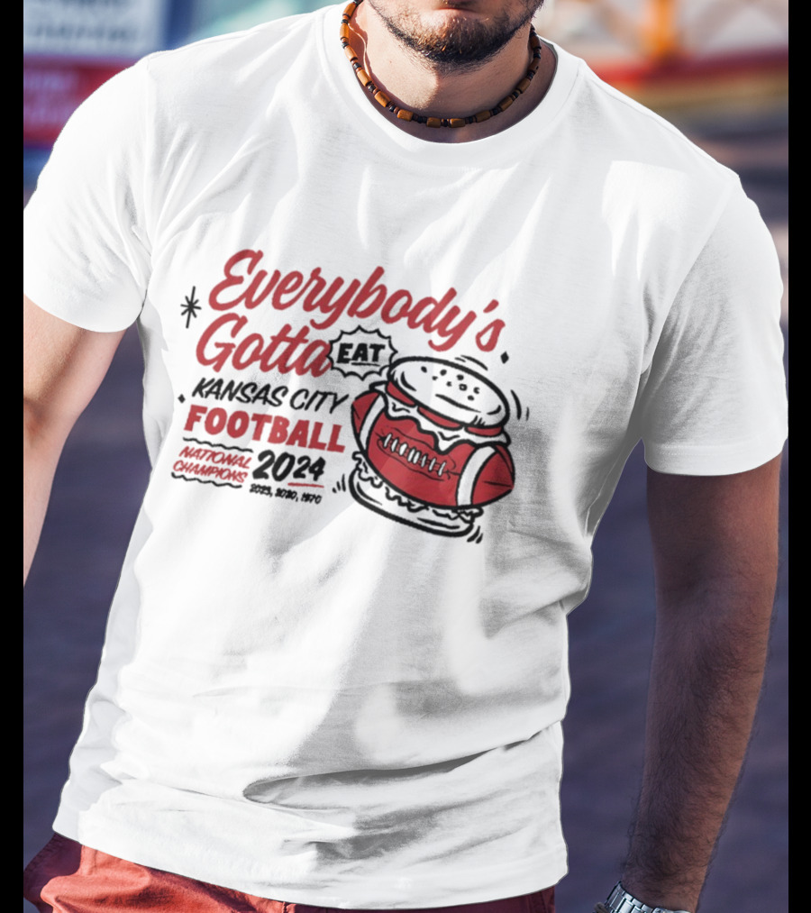 Kansas City Football Everybody's Gotta Eat 2024 National Champions T-Shirt