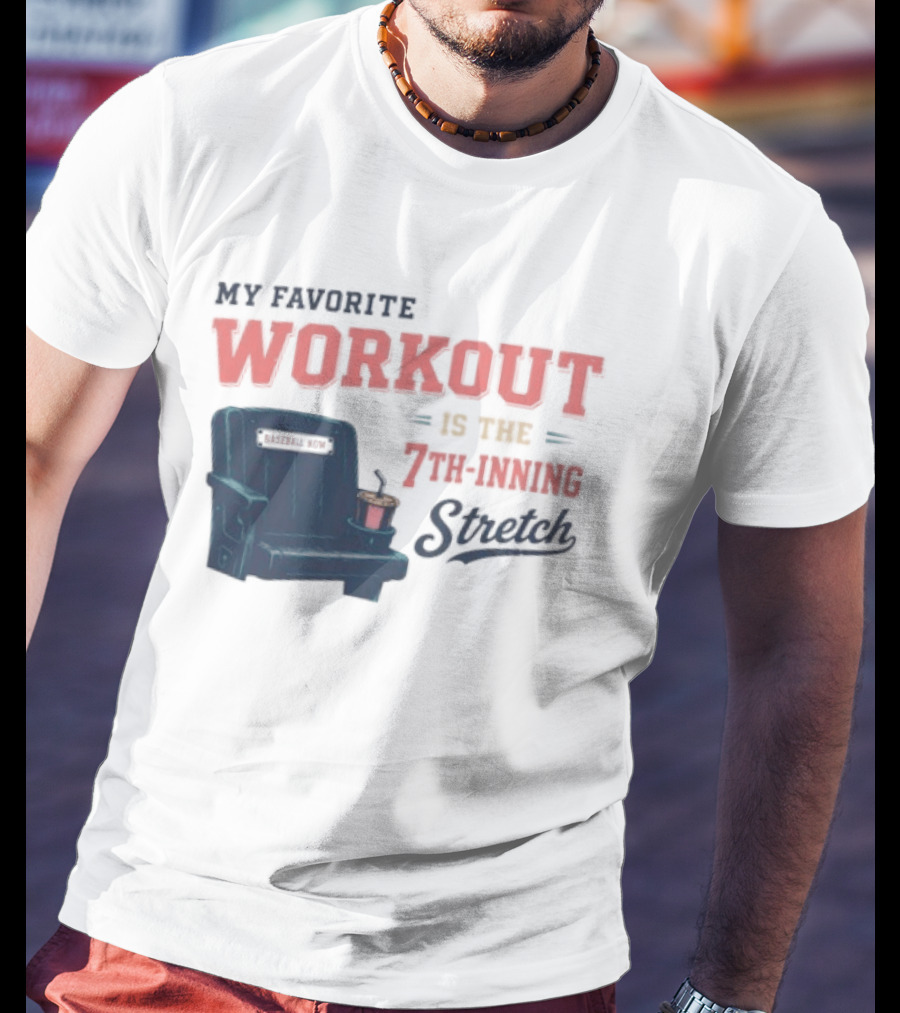 My Favorite Workout Is The 7th Inning Stretch Stadium Seat T-Shirt
