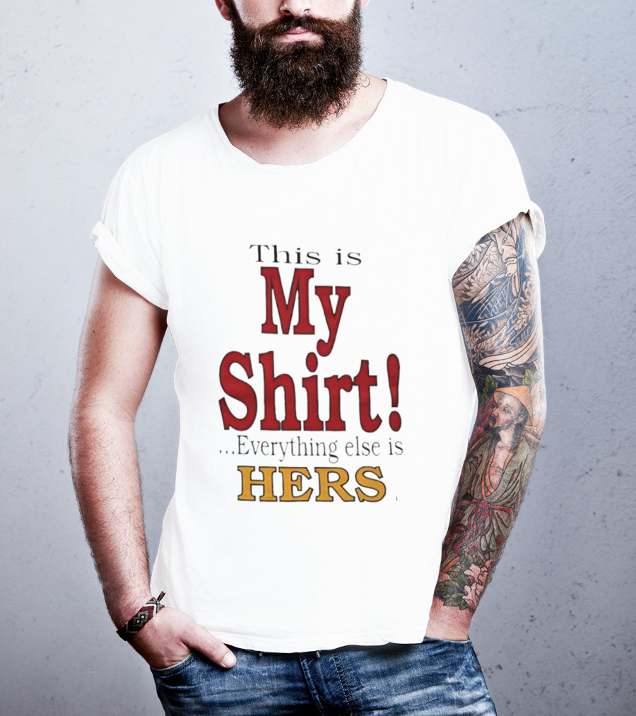This Is My Everything Else Is Hers T-Shirt