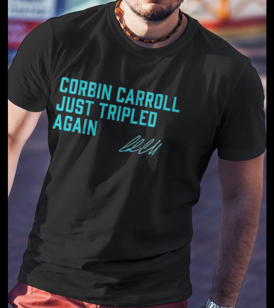 Corbin Carroll Just Tripled Again Signature T-Shirt