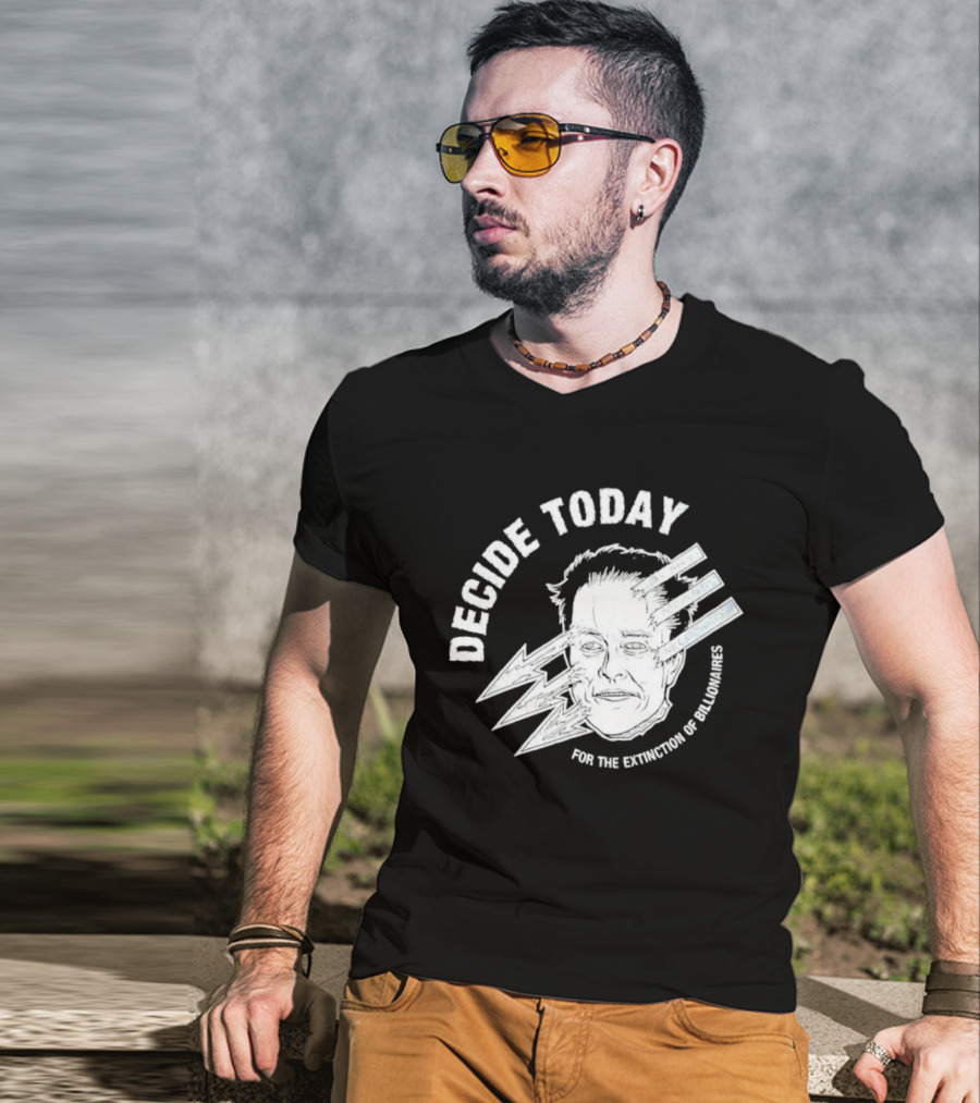 Decide Today For The Extinction Of Billionaires T-Shirt