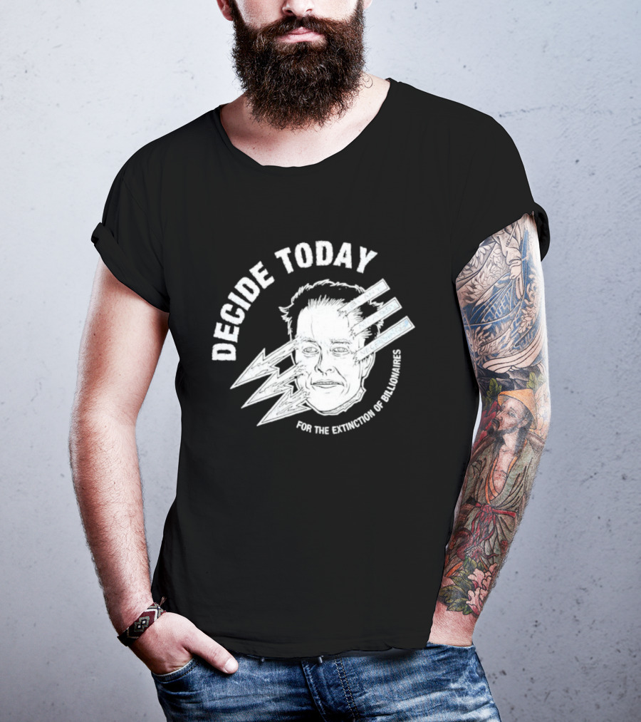 Decide Today For The Extinction Of Billionaires T-Shirt
