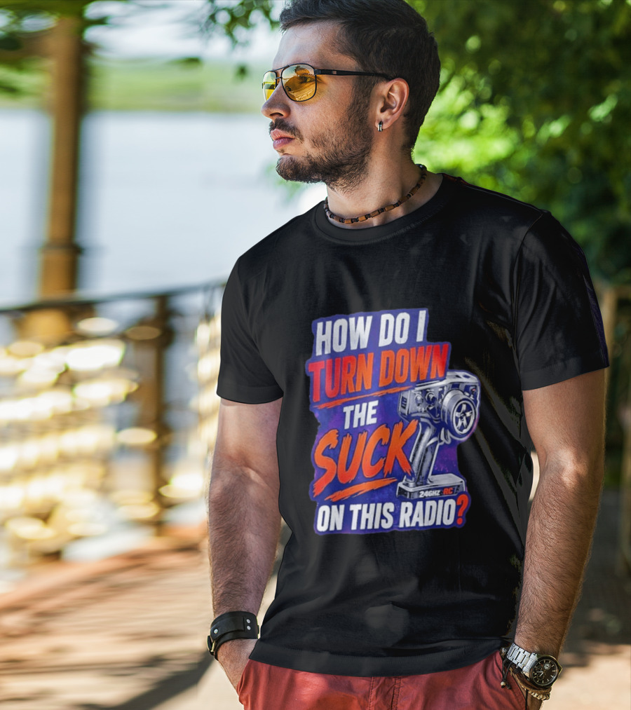 How Do I Turn Down The Suck On This 24GHz RC Radio T-Shirt