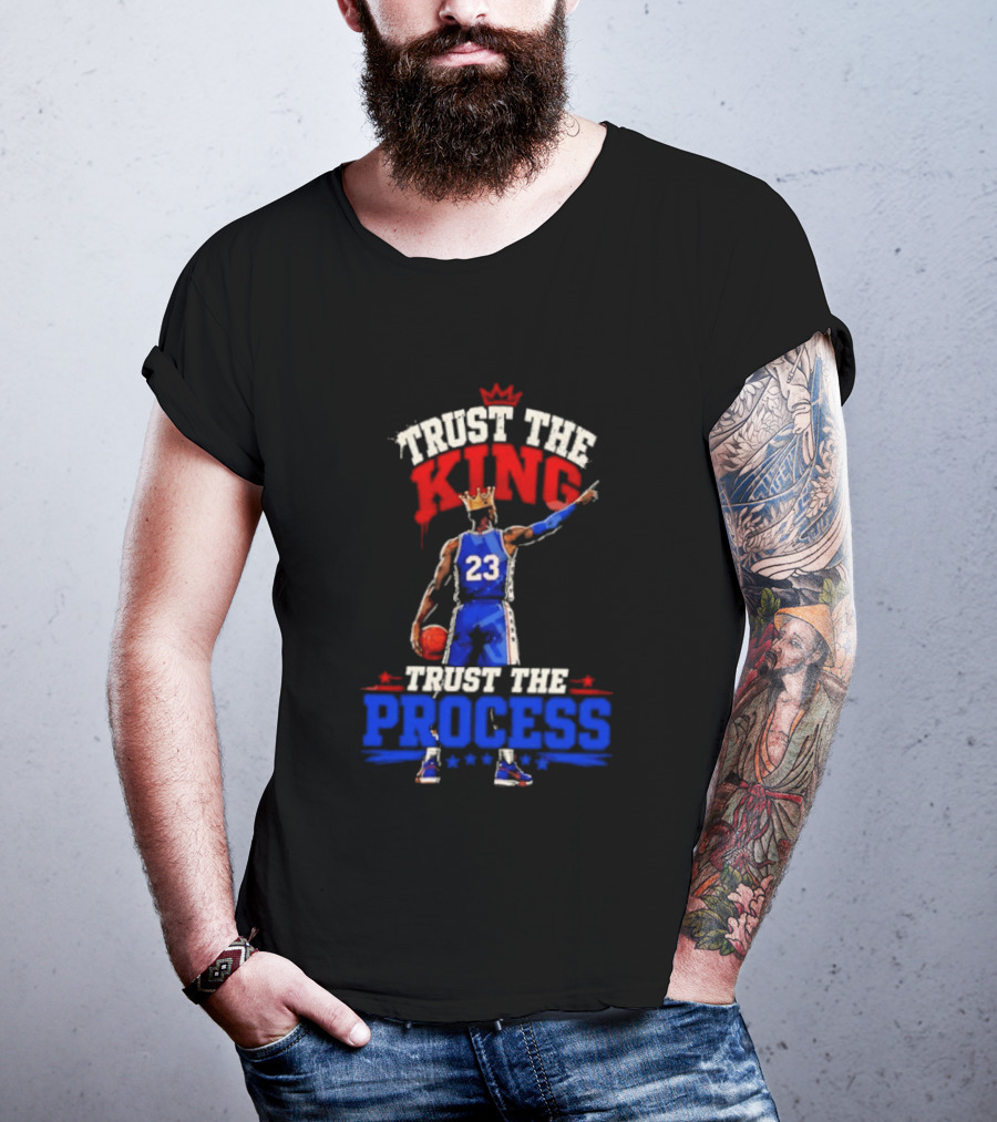 Trust The King Trust The Process Philadelphia 76ers LeBron James Basketball T-Shirt
