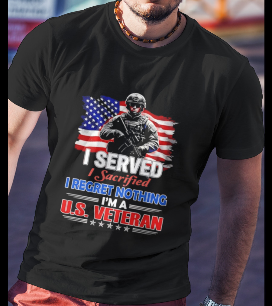 I Served I Sacrificed I Regret Nothing I'm A U.S. Veteran American Flag Patriotic T-Shirt