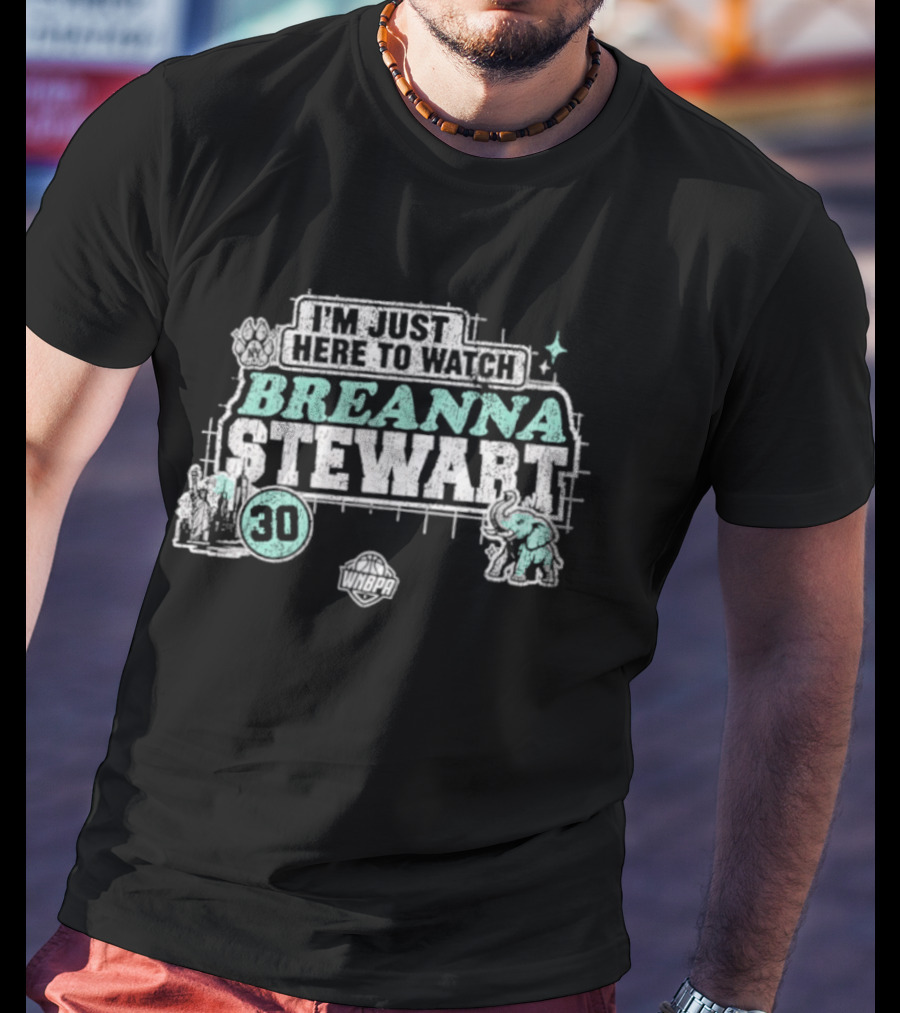 I'm Just Here To Breanna Stewart 30 New York Liberty WNBA T-Shirt
