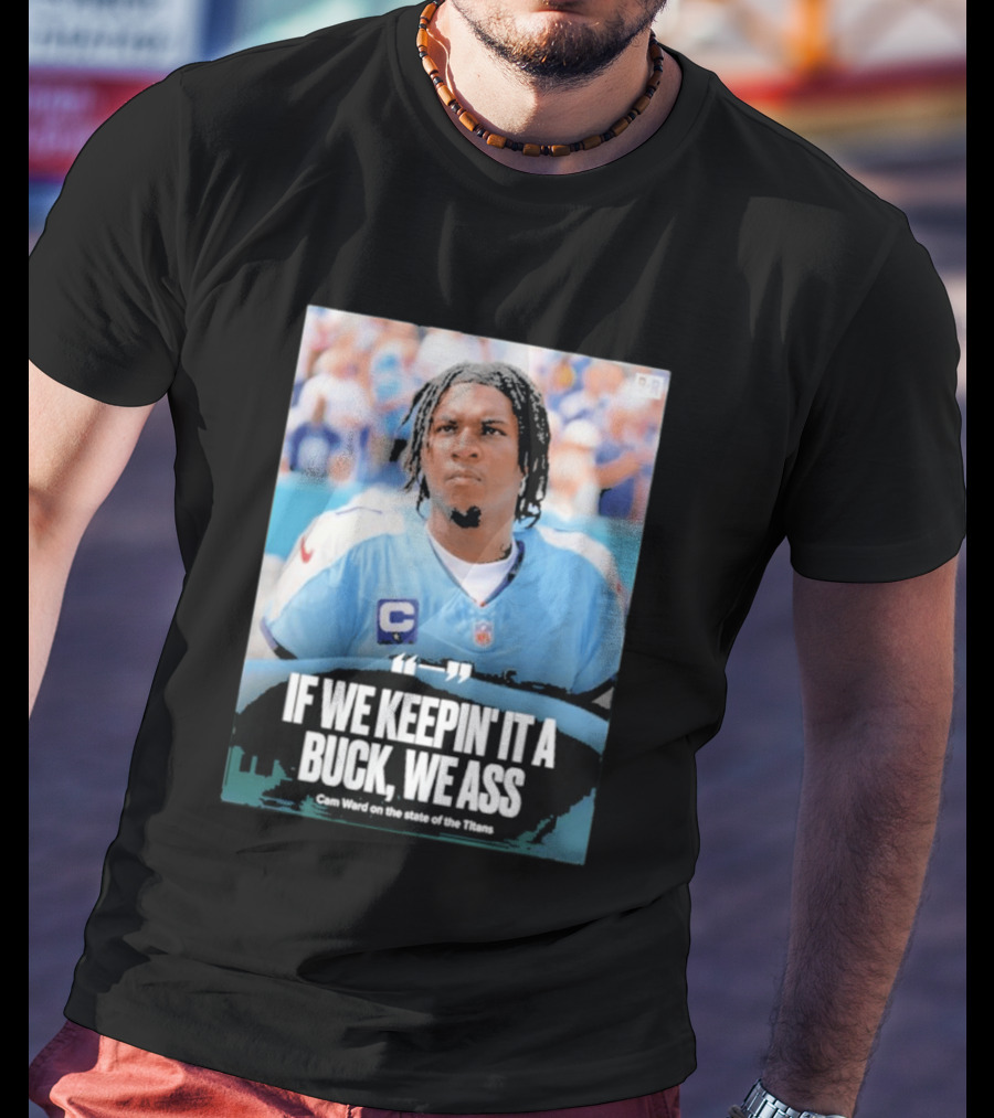 If We Keepin It A Buck We Ass Cam Ward Titans T-Shirt