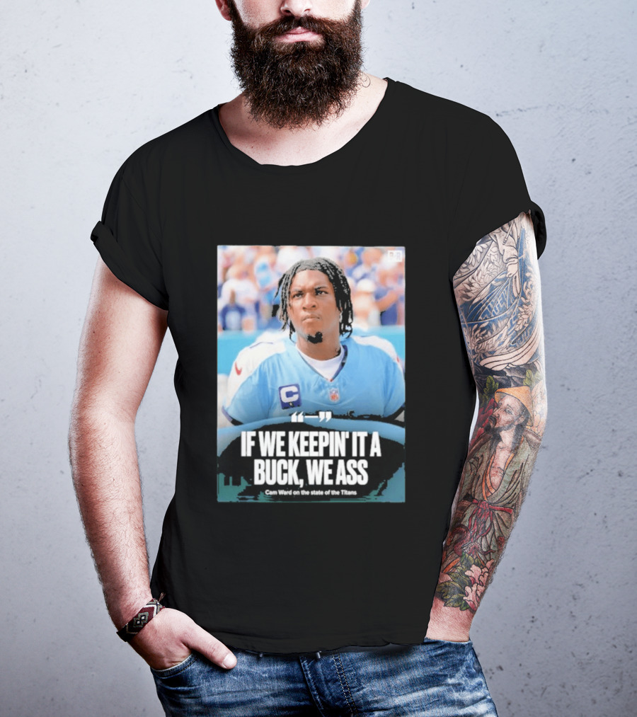If We Keepin It A Buck We Ass Cam Ward Titans T-Shirt