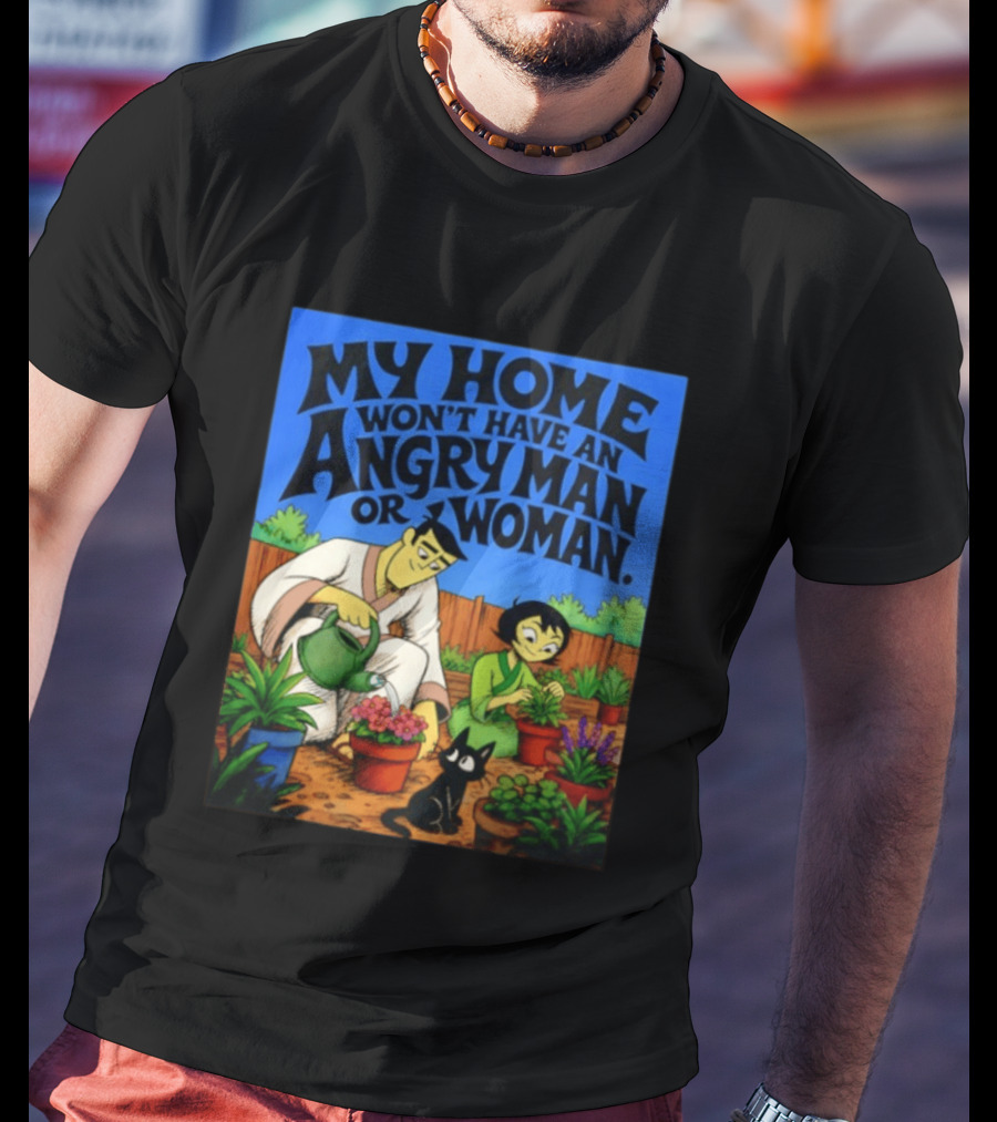 My Home Won't Have An Angry Man Or Woman Samurai Jack Gardening Scene T-Shirt