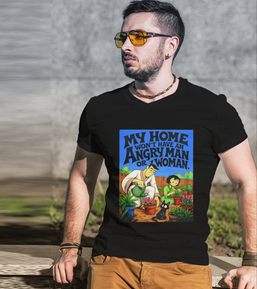 My Home Won't Have An Angry Man Or Woman Samurai Jack Gardening Scene T-Shirt