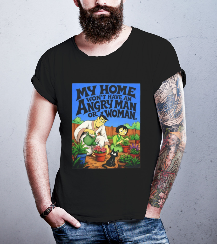 My Home Won't Have An Angry Man Or Woman Samurai Jack Gardening Scene T-Shirt