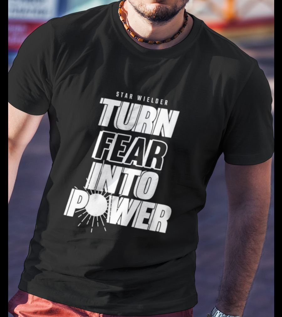 Star Wielder Turn Fear Into Power Motivation Empowerment Lighting T-Shirt
