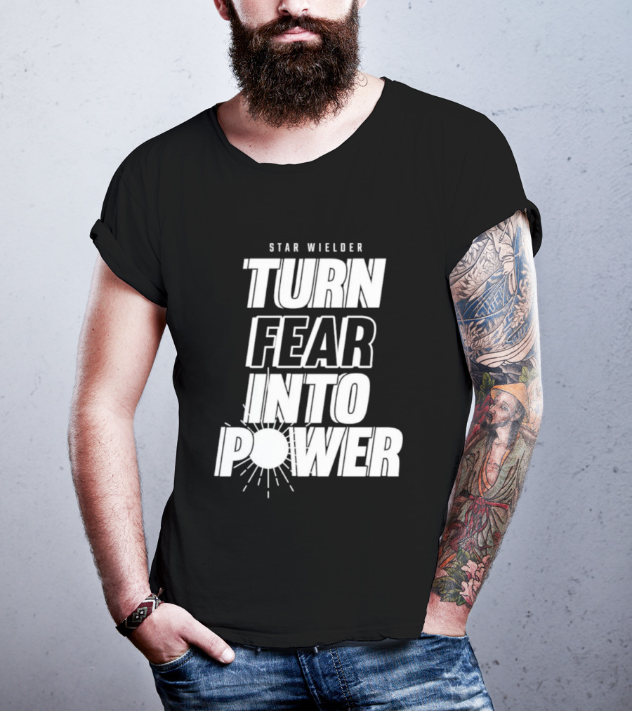 Star Wielder Turn Fear Into Power Motivation Empowerment Lighting T-Shirt