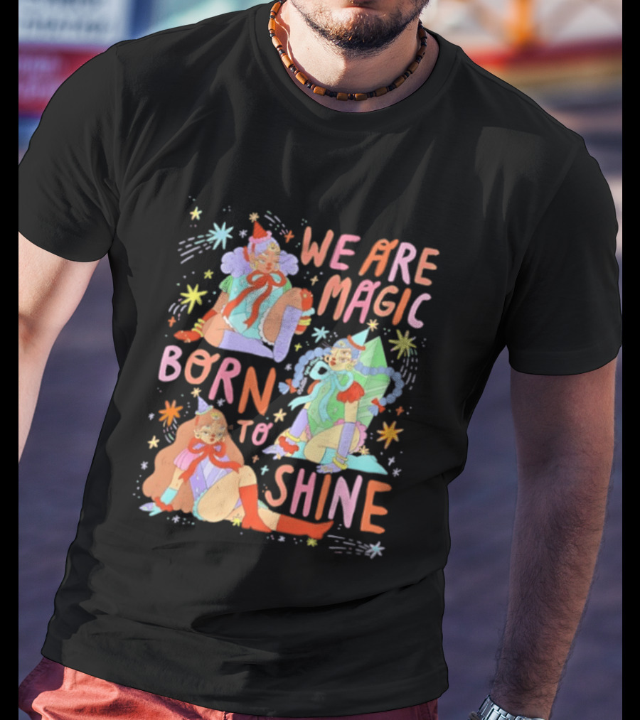 We Are Magic Born To Shine Celestial Whimsical Stars And Fantasy Characters T-Shirt