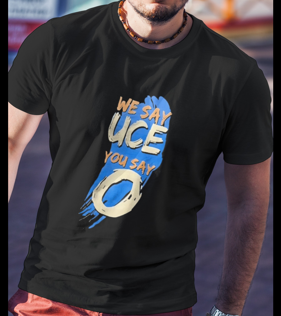 We Say Uce You Say O The Usos Uce O Catchphrase T-Shirt