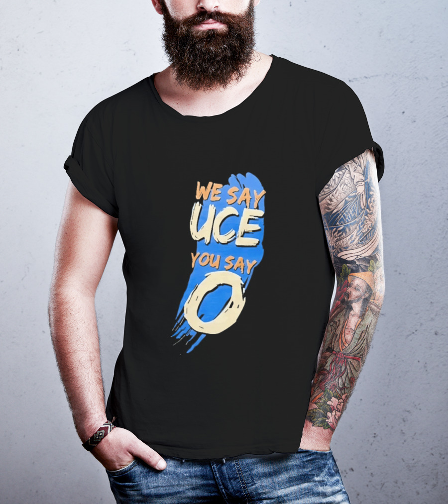 We Say Uce You Say O The Usos Uce O Catchphrase T-Shirt