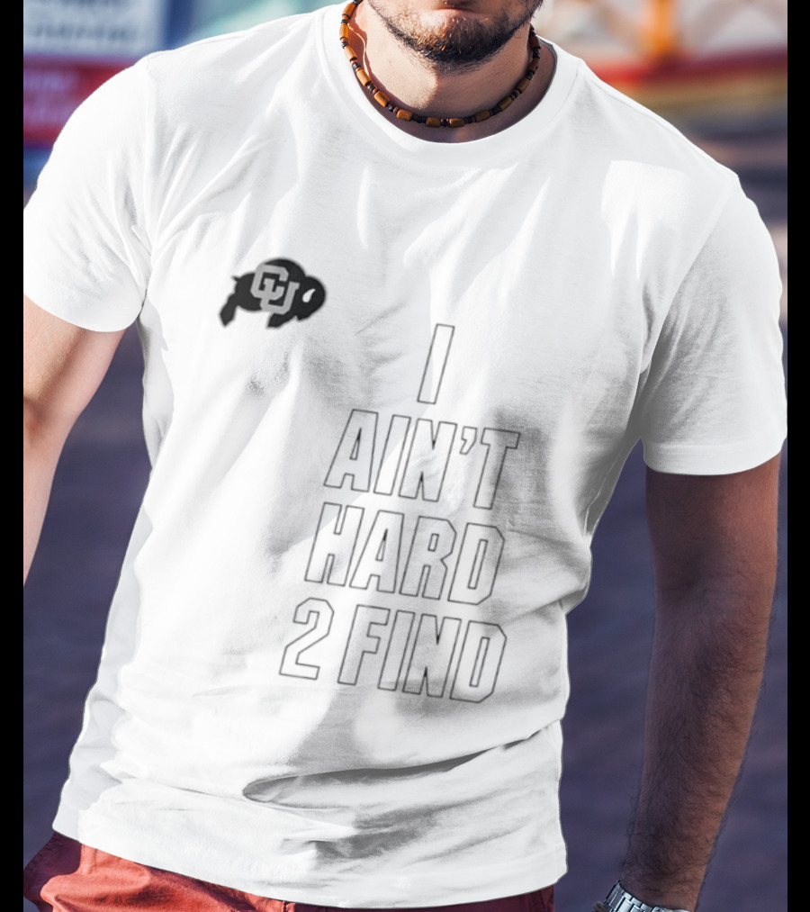 Colorado Buffaloes I Ain't Hard 2 Find Buffs T-Shirt