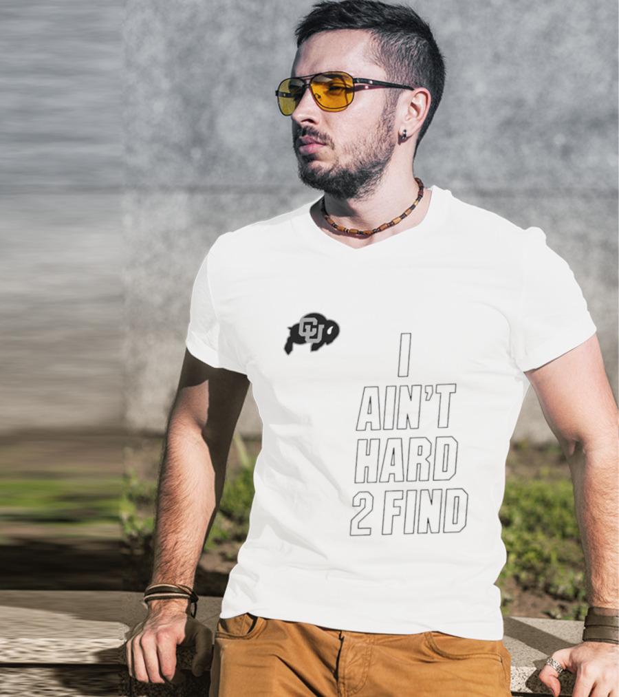 Colorado Buffaloes I Ain't Hard 2 Find Buffs T-Shirt